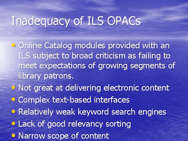 Inadequacy of ILS OPACs • Online Catalog modules provided with an ILS subject to