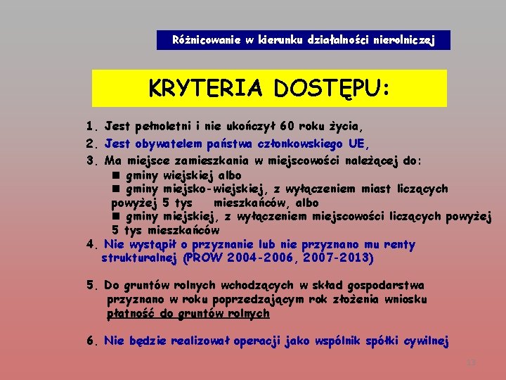 Różnicowanie w kierunku działalności nierolniczej KRYTERIA DOSTĘPU: 1. Jest pełnoletni i nie ukończył 60