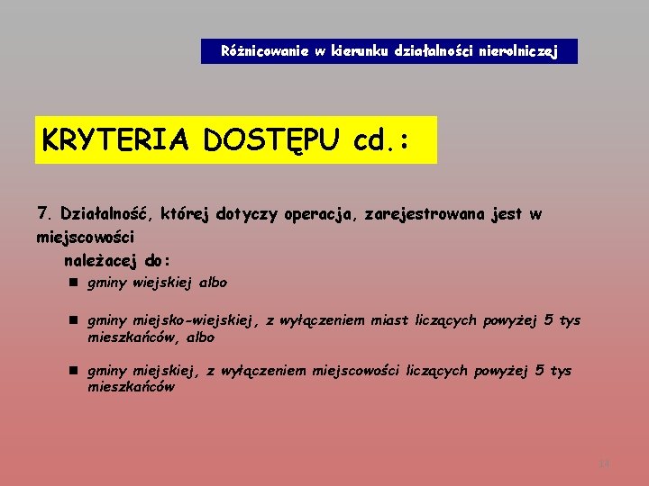 Różnicowanie w kierunku działalności nierolniczej KRYTERIA DOSTĘPU cd. : 7. Działalność, której dotyczy operacja,