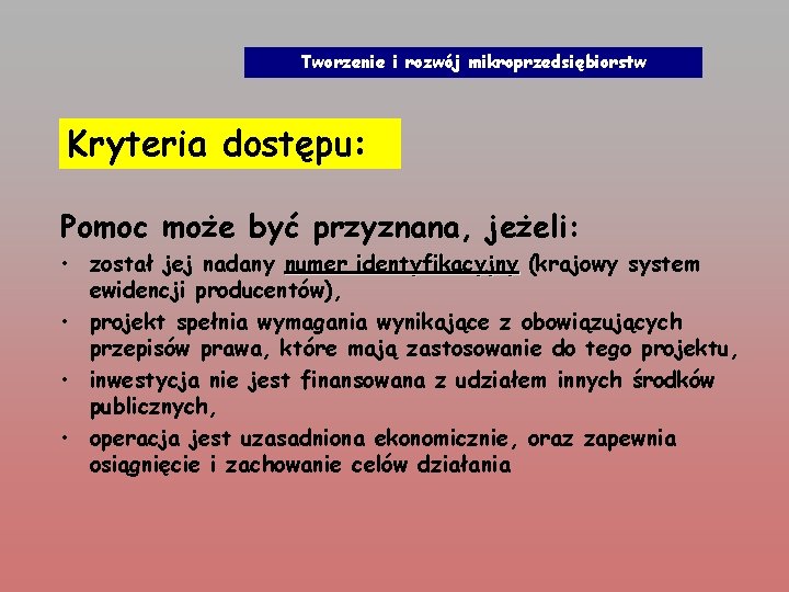 Tworzenie i rozwój mikroprzedsiębiorstw Kryteria dostępu: Pomoc może być przyznana, jeżeli: • został jej