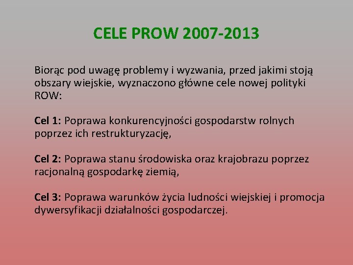 CELE PROW 2007 -2013 Biorąc pod uwagę problemy i wyzwania, przed jakimi stoją obszary