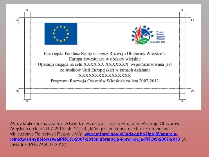 Wzory tablic można znaleźć w Księdze wizualizacji znaku Programu Rozwoju Obszarów Wiejskich na lata