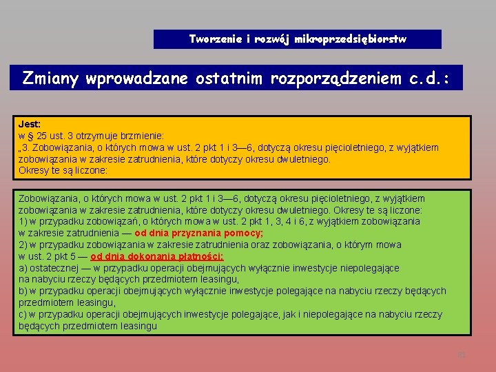 Tworzenie i rozwój mikroprzedsiębiorstw Zmiany wprowadzane ostatnim rozporządzeniem c. d. : Jest: w §