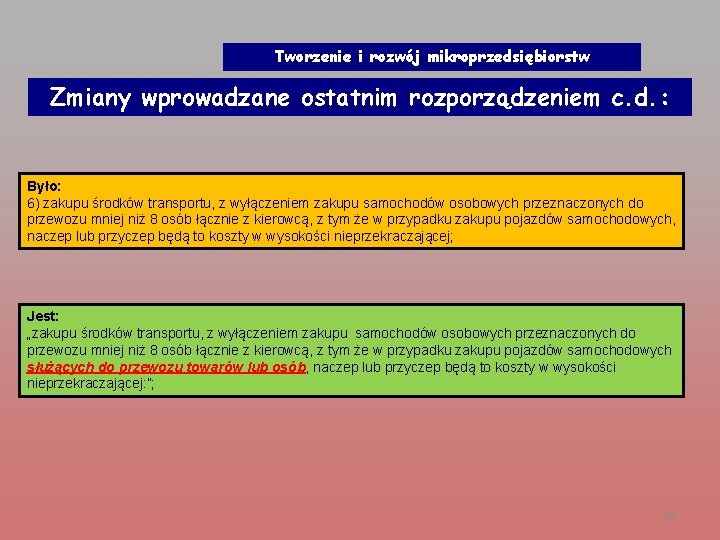 Tworzenie i rozwój mikroprzedsiębiorstw Zmiany wprowadzane ostatnim rozporządzeniem c. d. : Było: 6) zakupu