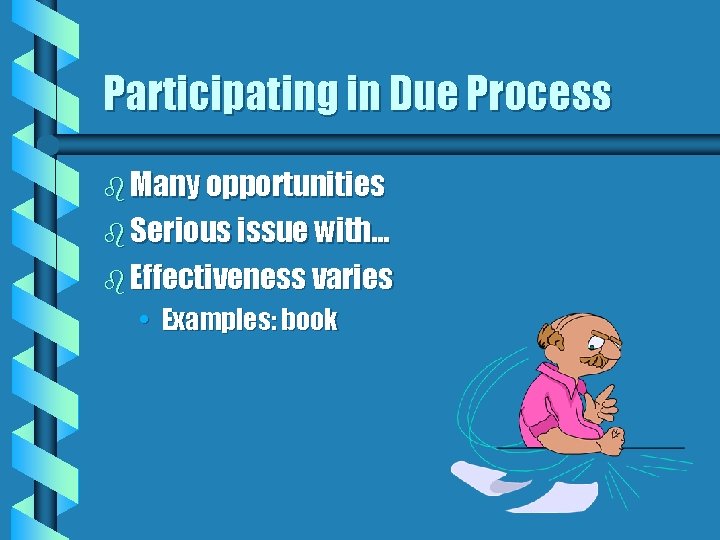 Participating in Due Process b Many opportunities b Serious issue with… b Effectiveness varies