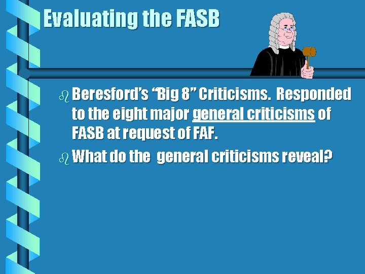 Evaluating the FASB b Beresford’s “Big 8” Criticisms. Responded to the eight major general
