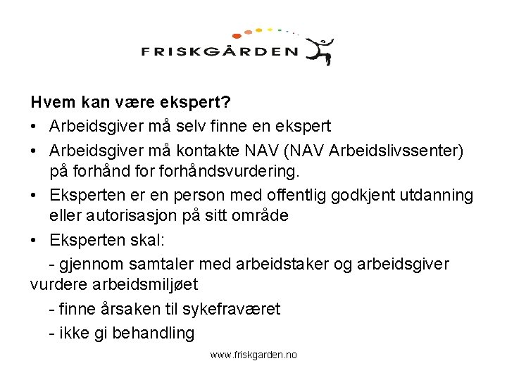 Hvem kan være ekspert? • Arbeidsgiver må selv finne en ekspert • Arbeidsgiver må