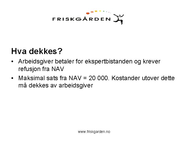 Hva dekkes? • Arbeidsgiver betaler for ekspertbistanden og krever refusjon fra NAV • Maksimal