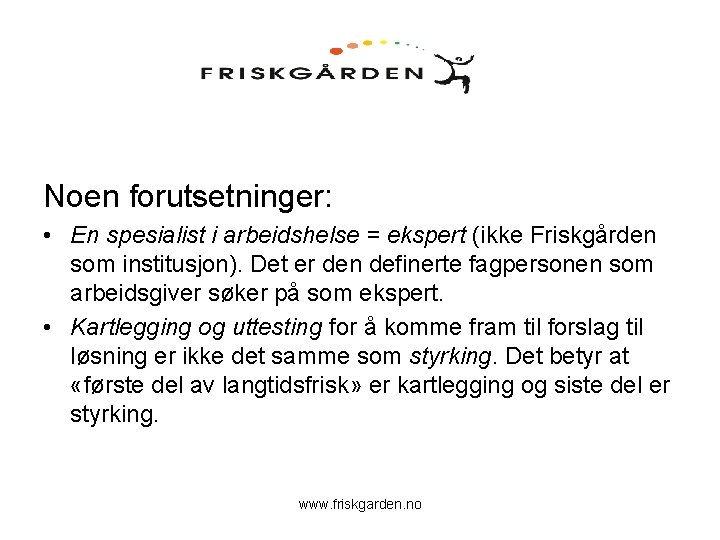 Noen forutsetninger: • En spesialist i arbeidshelse = ekspert (ikke Friskgården som institusjon). Det