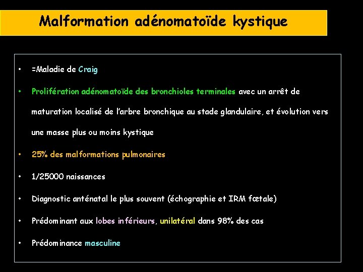 Malformation adénomatoïde kystique • =Maladie de Craig • Prolifération adénomatoïde des bronchioles terminales avec