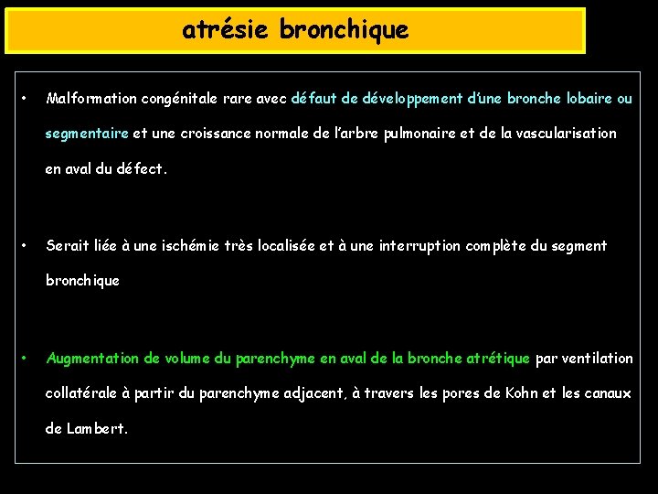 atrésie bronchique • Malformation congénitale rare avec défaut de développement d’une bronche lobaire ou