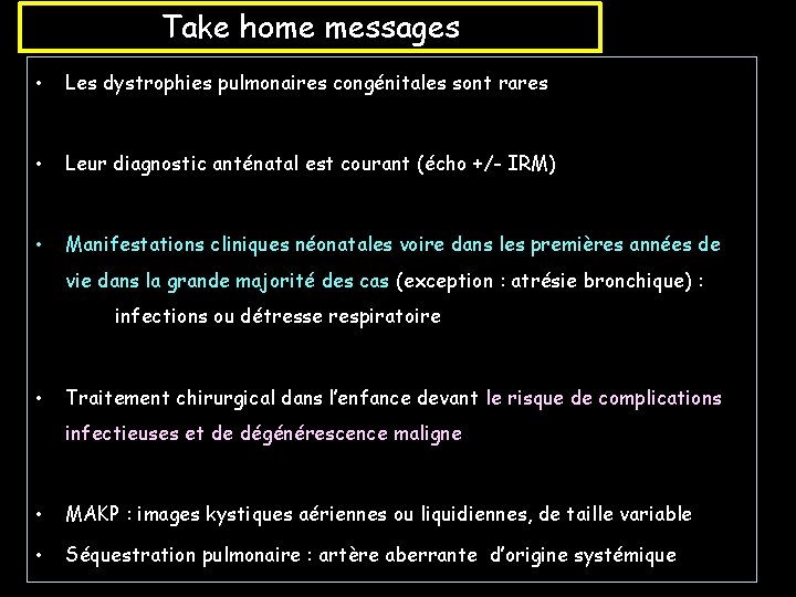 Take home messages • Les dystrophies pulmonaires congénitales sont rares • Leur diagnostic anténatal