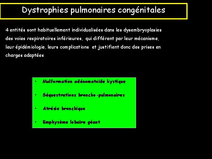 Dystrophies pulmonaires congénitales 4 entités sont habituellement individualisées dans les dysembryoplasies des voies respiratoires