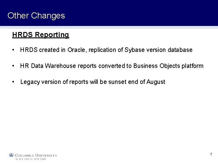 Other Changes HRDS Reporting • HRDS created in Oracle, replication of Sybase version database