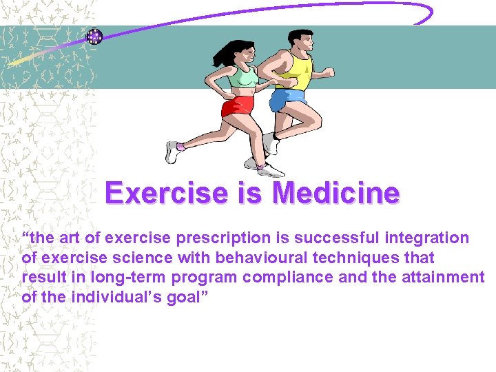 Exercise is Medicine “the art of exercise prescription is successful integration of exercise science