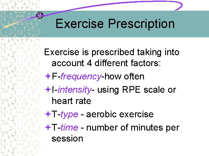 Exercise Prescription Exercise is prescribed taking into account 4 different factors: ªF-frequency-how often ªI-intensity-