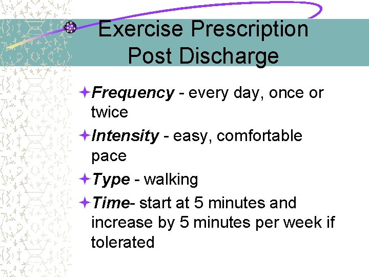 Exercise Prescription Post Discharge ªFrequency - every day, once or twice ªIntensity - easy,