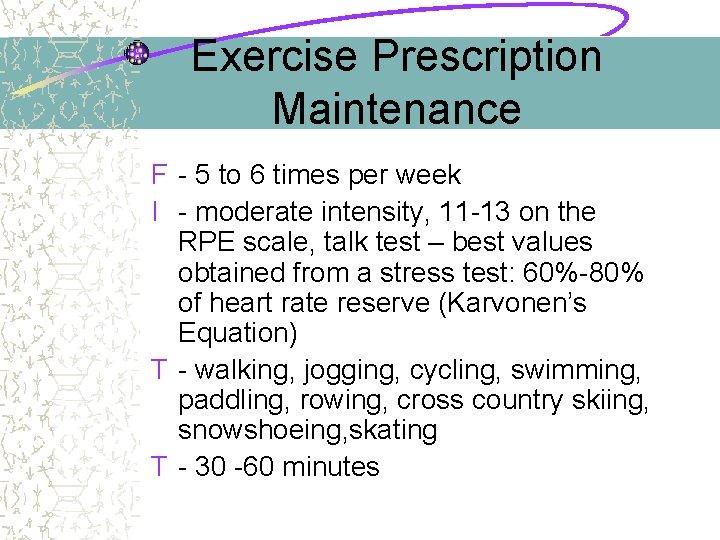 Exercise Prescription Maintenance F - 5 to 6 times per week I - moderate