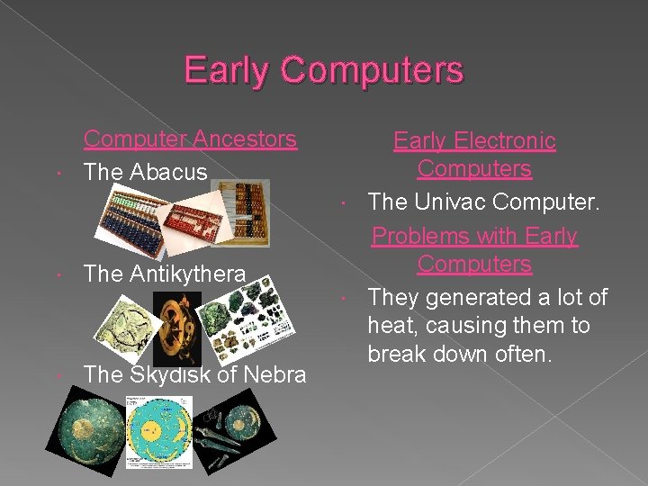 Early Computers Computer Ancestors The Abacus The Antikythera The Skydisk of Nebra Early Electronic Early Computers Computer Ancestors The Abacus The Antikythera The Skydisk of Nebra Early Electronic