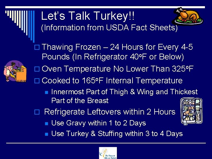 Let’s Talk Turkey!! (Information from USDA Fact Sheets) o Thawing Frozen – 24 Hours