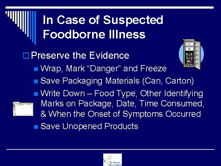 In Case of Suspected Foodborne Illness o Preserve the Evidence n Wrap, Mark “Danger”