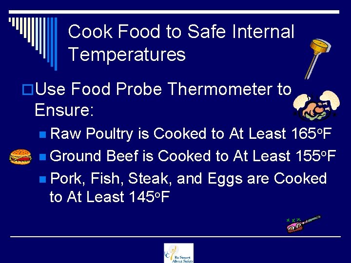 Cook Food to Safe Internal Temperatures o. Use Food Probe Thermometer to Ensure: n