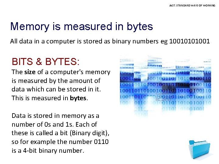 AO 7: STANDARD WAYS OF WORKING Memory is measured in bytes All data in