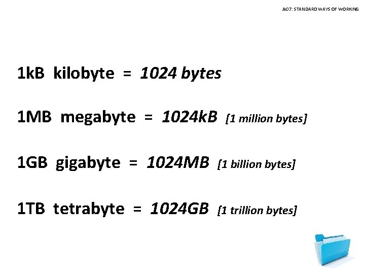 AO 7: STANDARD WAYS OF WORKING 1 k. B kilobyte = 1024 bytes 1