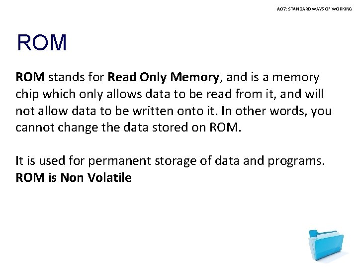 AO 7: STANDARD WAYS OF WORKING ROM stands for Read Only Memory, and is