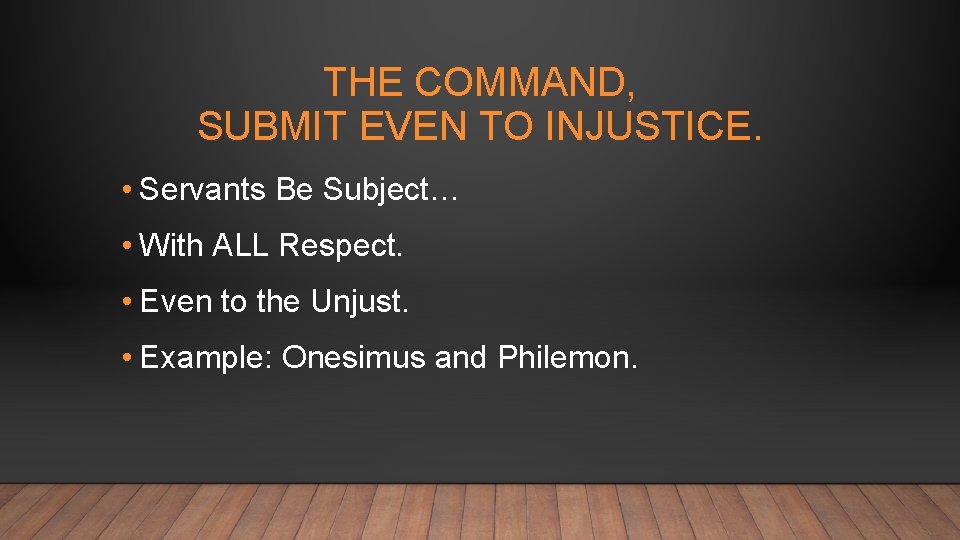 THE COMMAND, SUBMIT EVEN TO INJUSTICE. • Servants Be Subject… • With ALL Respect.