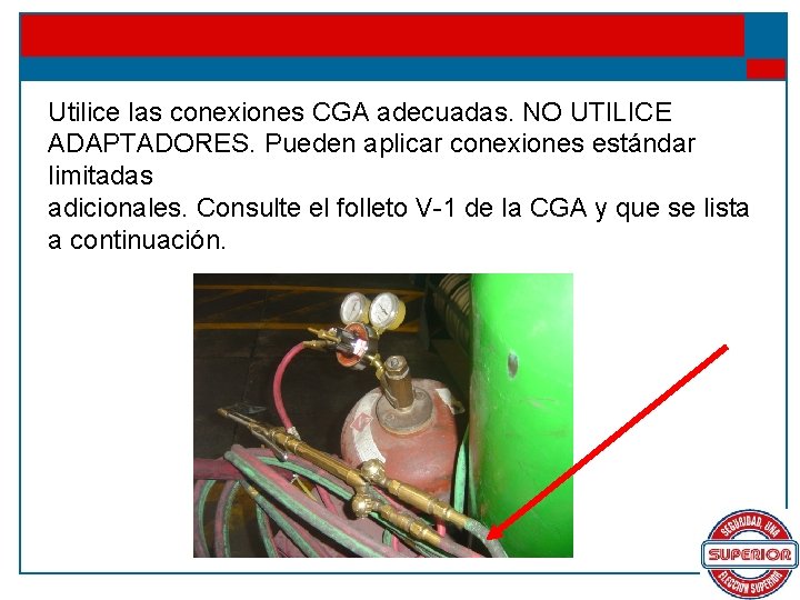 Utilice las conexiones CGA adecuadas. NO UTILICE ADAPTADORES. Pueden aplicar conexiones estándar limitadas adicionales.