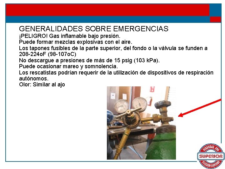 GENERALIDADES SOBRE EMERGENCIAS ¡PELIGRO! Gas inflamable bajo presión. Puede formar mezclas explosivas con el