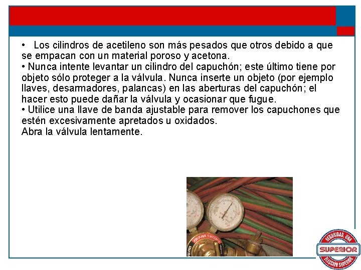  • Los cilindros de acetileno son más pesados que otros debido a que