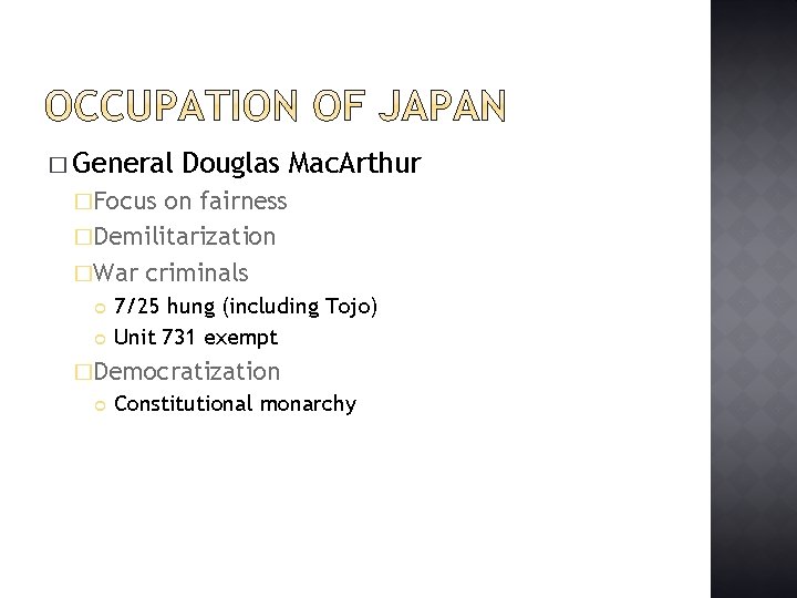 � General Douglas Mac. Arthur �Focus on fairness �Demilitarization �War criminals 7/25 hung (including