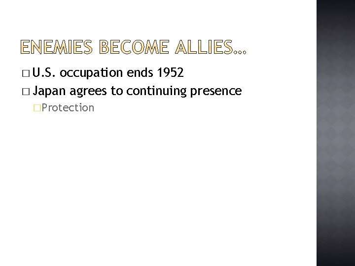 � U. S. occupation ends 1952 � Japan agrees to continuing presence �Protection 