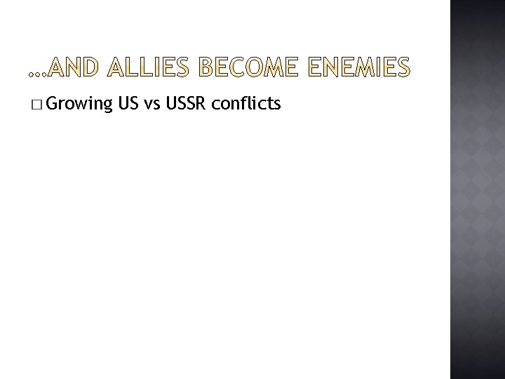 � Growing US vs USSR conflicts 