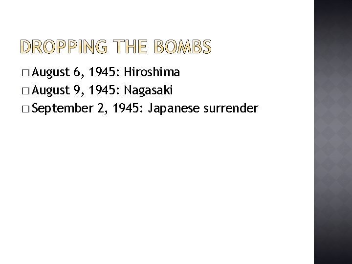 � August 6, 1945: Hiroshima � August 9, 1945: Nagasaki � September 2, 1945: