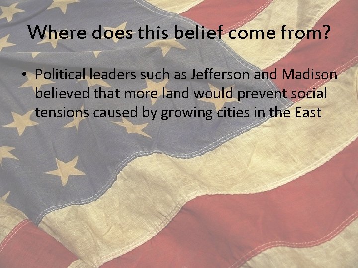 Where does this belief come from? • Political leaders such as Jefferson and Madison