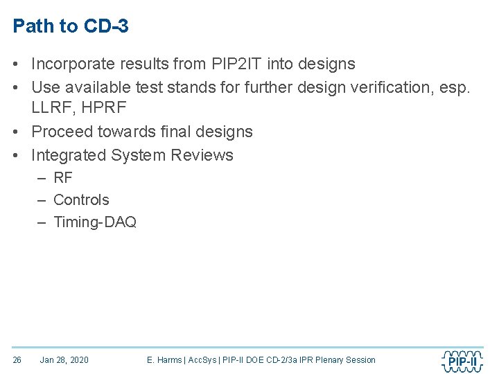 Path to CD-3 • Incorporate results from PIP 2 IT into designs • Use