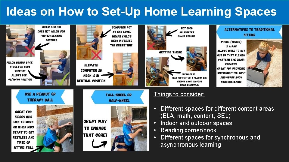 Ideas on How to Set-Up Home Learning Spaces Things to consider: • Different spaces