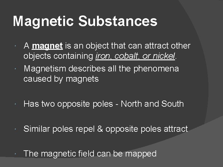 Magnetic Substances A magnet is an object that can attract other objects containing iron,