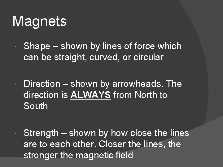 Magnets Shape – shown by lines of force which can be straight, curved, or