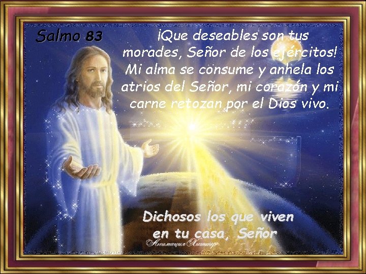 Salmo 83 ¡Que deseables son tus morades, Señor de los ejércitos! Mi alma se