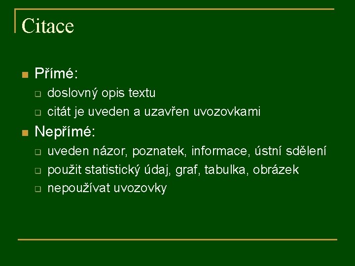 Citace n Přímé: q q n doslovný opis textu citát je uveden a uzavřen