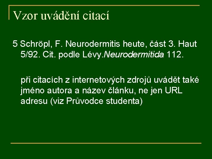 Vzor uvádění citací 5 Schröpl, F. Neurodermitis heute, část 3. Haut 5/92. Cit. podle