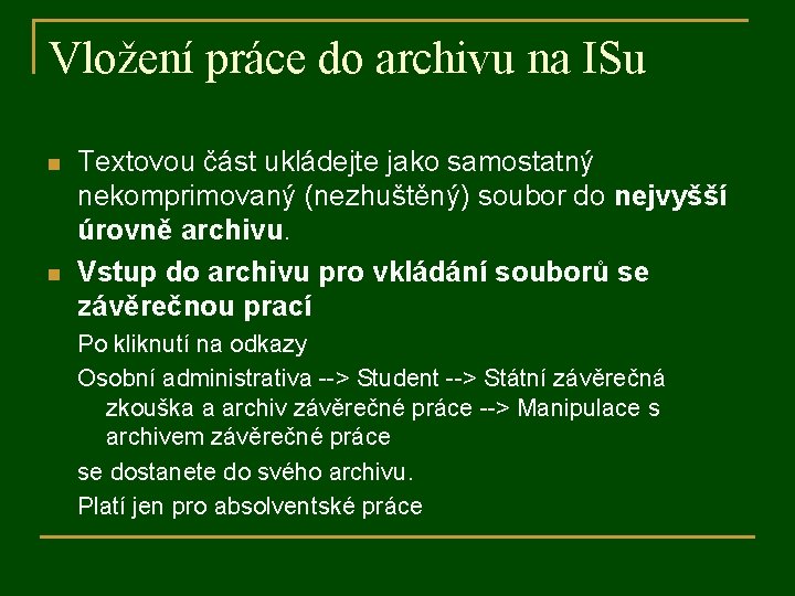 Vložení práce do archivu na ISu n n Textovou část ukládejte jako samostatný nekomprimovaný