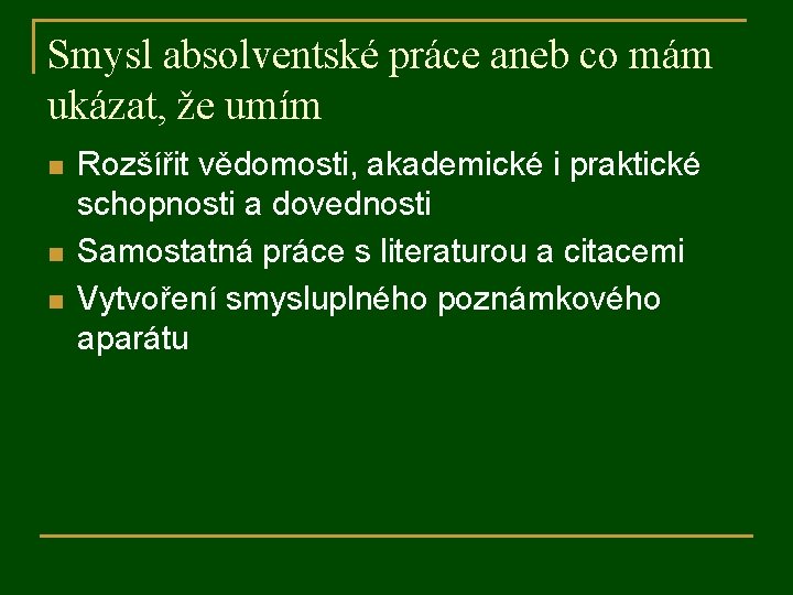 Smysl absolventské práce aneb co mám ukázat, že umím n n n Rozšířit vědomosti,