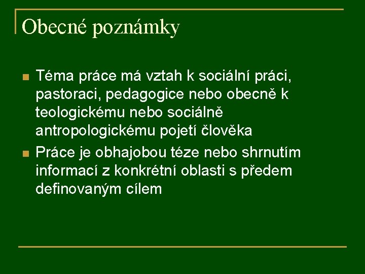 Obecné poznámky n n Téma práce má vztah k sociální práci, pastoraci, pedagogice nebo