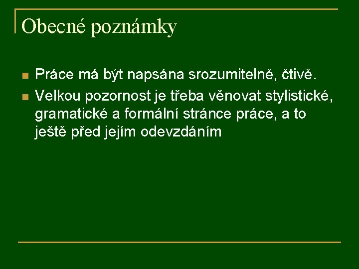 Obecné poznámky n n Práce má být napsána srozumitelně, čtivě. Velkou pozornost je třeba