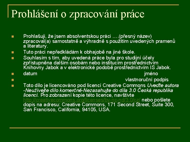 Prohlášení o zpracování práce n n n Prohlašuji, že jsem absolventskou práci …. (přesný